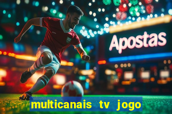 multicanais tv jogo ao vivo